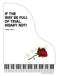 IF THE WAY BE FULL OF TRIAL WEARY NOT ~ Piano Solo 